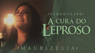 Maurizélia | A Cura do Leproso [Clipe Oficial]