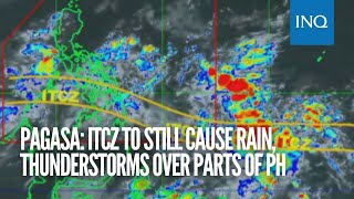 Pagasa: ITCZ to still cause rain, thunderstorms over parts of PH
