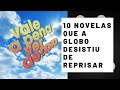 10 NOVELAS QUE A GLOBO DESISTIU DE REPRISAR EM 