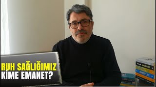 Ruh Sağlığımız Kime Emanet?