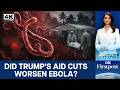 Did Trump's Funding Cuts Worsen Africa's Ebola Outbreak? | Vantage on Firstpost