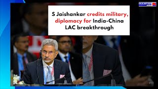 S Jaishankar credits military, diplomacy for India-China LAC breakthrough