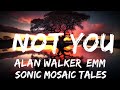 Alan Walker, Emma Steinbakken - Not You (Lyrics)  | 25mins - Feeling your music