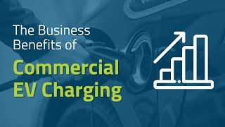 The Business Benefits of Commercial EV Charging