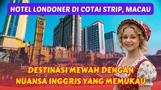 HOTEL LONDONER di COTAI STRIP, MACAU – DESTINASI MEWAH Dengan NUANSA INGGRIS yang MEMUKAU!😱🥳