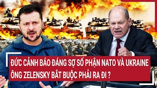 Điểm nóng chiến sự: Chuyên gia Đức cảnh báo số phận NATO và Ukraine, ông Zelensky sẽ ra đi?