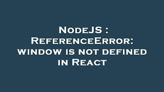 NodeJS : ReferenceError: window is not defined in React