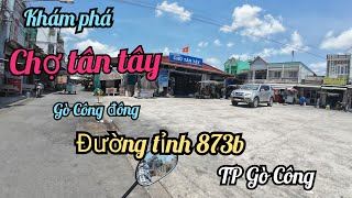 Khám phá. Chợ tân tây.đường tỉnh lộ 873b.tp Gò Công.tiền giang