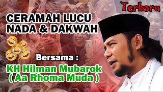 CERAMAH LUCU NADA \u0026 DAKWAH BERSAMA KH HILMAN MUBAROK ( Aa Rhoma Muda )