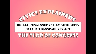 Civics Explainers: HR144 Tennessee Valley Authority Salary Transparency Act - 119th Congress 2025