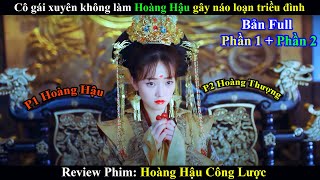 Review Phim: Cô Gái Xuyên Không Làm Hoàng Hậu Gây Náo Loạn triều Đình