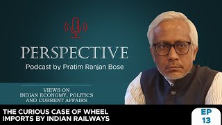 Perspective EP13| Wheel imports by Indian Railways