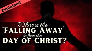 II Thessalonians 2 Explained: What is the Falling Away & the Day of Christ?