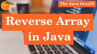 Easiest way to Reverse Array in Java | Swapping | Using Temporary Array | Array reversal Algorithm
