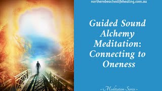 Guided Sound Alchemy Meditation: Connecting to Oneness
