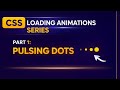 CSS Loading Animations Series | 1. Pulsing Dots Loader 
