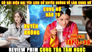 Cô Gái Hiện Đại Xuyên Không Về Thời Cung Đấu Làm Nô Tì Và Cái Kết | Review Phim Hay | Tóm Tắt Phim