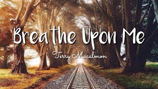 Breathe Upon Me - Terry Macalmon