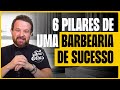 6 PILARES PARA UMA BARBEARIA DE SUCESSO - Seu Elias.