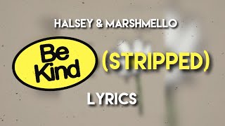 Halsey & Marshmello - Be Kind (Stripped) Lyrics