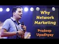 Pradeep Upadhyay | Why network marketing?