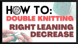 How to: Double Knitting - Right Leaning Decrease