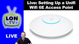 Live Part 2: Setting up a Unifi Enterprise Wifi 6E Access Point!
