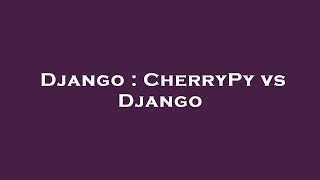 Django : CherryPy vs Django