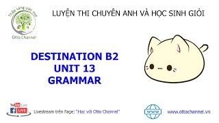 Hướng Dẫn Chi Tiết Destination B2 - Unit 13 - Grammar