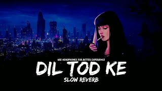 Dil Tod Ke hasti wo mera 💔(Slow Reverb) lofi Song।ft.B praak। #lofi