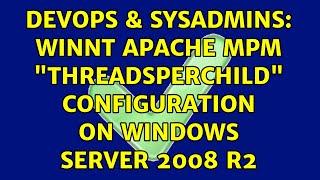 DevOps & SysAdmins: WINNT Apache MPM "ThreadsPerChild" configuration on Windows Server 2008 R2