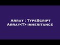 Array : TypeScript Array T  inheritance
