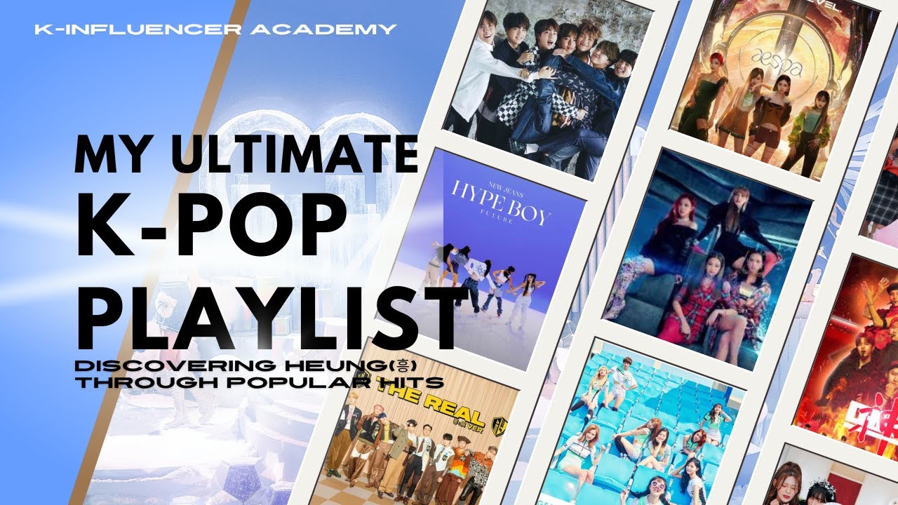My Ultimate K Pop Playlist Exploring Heung Through Popular Hits