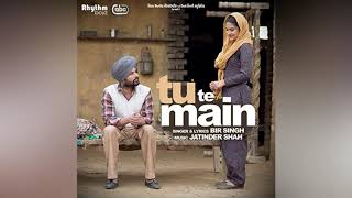 Bir Singh Romantic Song Tu Te Main (Full Song)