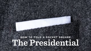 How To Fold A Pocket Square - The Presidential Fold