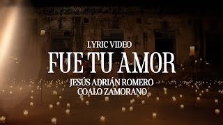 Fue Tu Amor - Jesús Adrián Romero, Coalo Zamorano (Lyric Video)