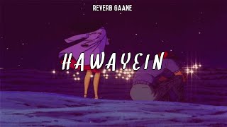 Reverb + Slowed Gaane | Hawayein Lofi | Arijit Singh