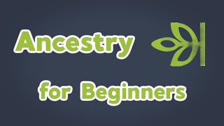 Ancestry.com for Beginners | How to get started using ancestry for genealogy research