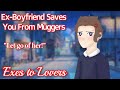 Ex-Boyfriend Saves You From Muggers [M4F] [Exes to Lovers]