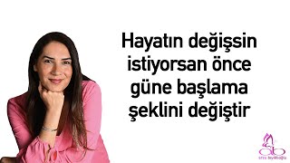 Hayatın değişsin istiyorsan önce güne başlama şeklini değiştir