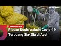 Tak Diminati Warga, Ribuan Dosis Vaksin Covid-19 Terbuang Sia-Sia di Aceh