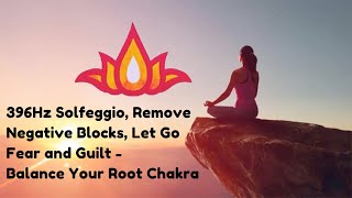 396Hz Solfeggio | Remove NEGATIVE Blocks | Let Go FEAR and GUILT | Balance Your ROOT CHAKRA