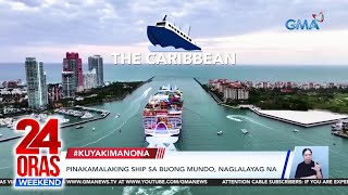 Pinakamalaking cruise ship sa buong mundo, naglalayag na | 24 Oras Weekend