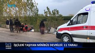 İşçileri taşıyan minibüs devrildi: 11 yaralı