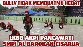 BULLY TIDAK AKAN MEMBUATMU HEBAT - PASKIBRA SMPI AL BAROKAH CISARUA - LKBB AKPI YAYASAN AL-AZIZIYYAH