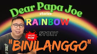 BINILANGGO | RAINBOW STORY | DEAR PAPA JOE STORIES