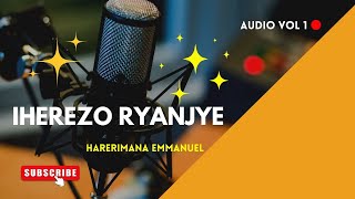 IHEREZO RYANJYE BY HARERIMANA Emmanuel