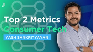 Metrics VCs Look at to Evaluate Consumer Tech Business  - Yash