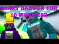 I played scary baboon for 15 minutes