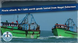 Pirate attack: Rs 1 lakh worth goods looted from Nagai fishermen | DT Next